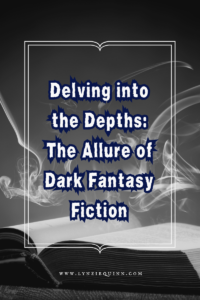 Delving into the Depths: The Allure of Dark Fantasy